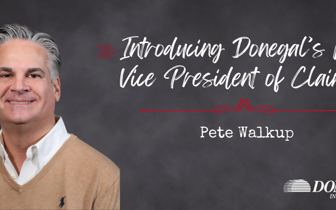Introducing Pete Walkup, Donegal’s new Vice President of Claims Operations!